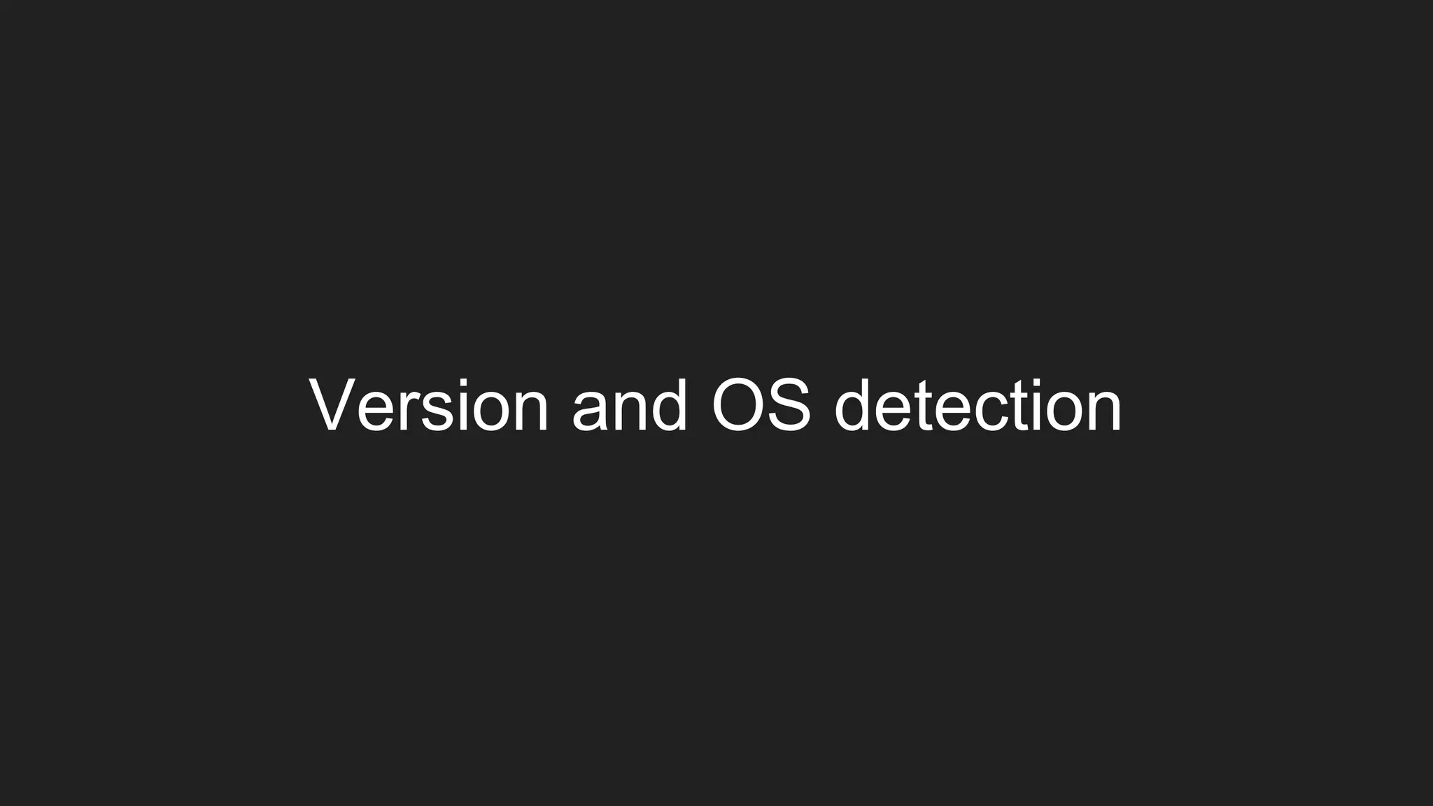 Version and OS detection
 