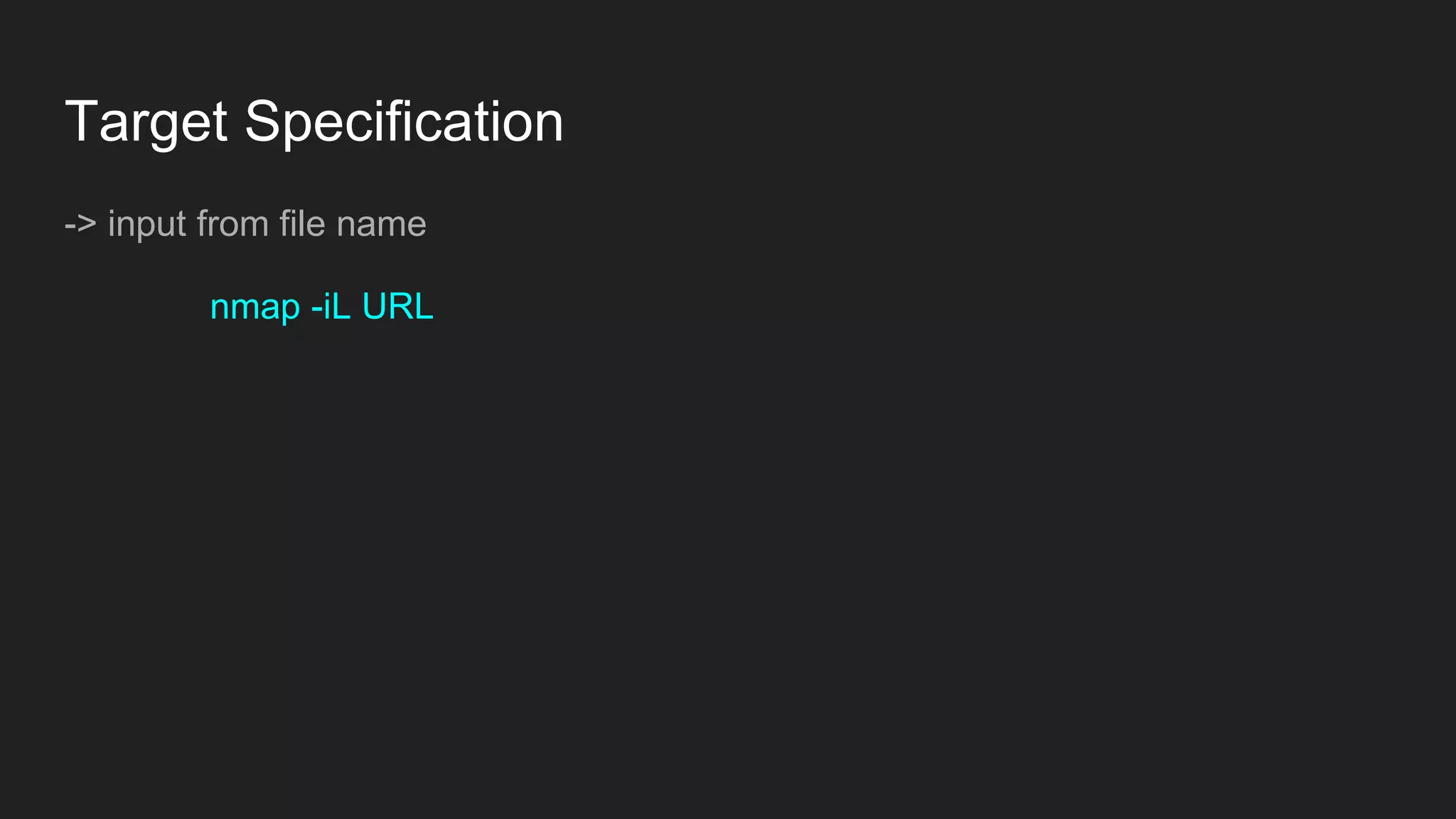 Target Specification
-> input from file name
nmap -iL URL
 