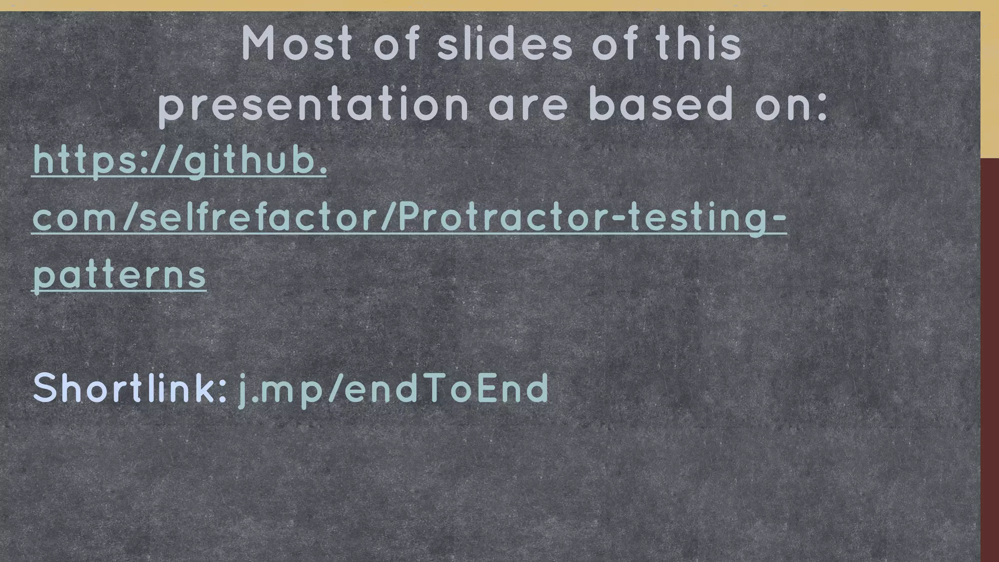 https://github.
com/selfrefactor/Protractor-testing-
patterns
Shortlink: j.mp/endToEnd
Most of slides of this
presentation are based on:
 