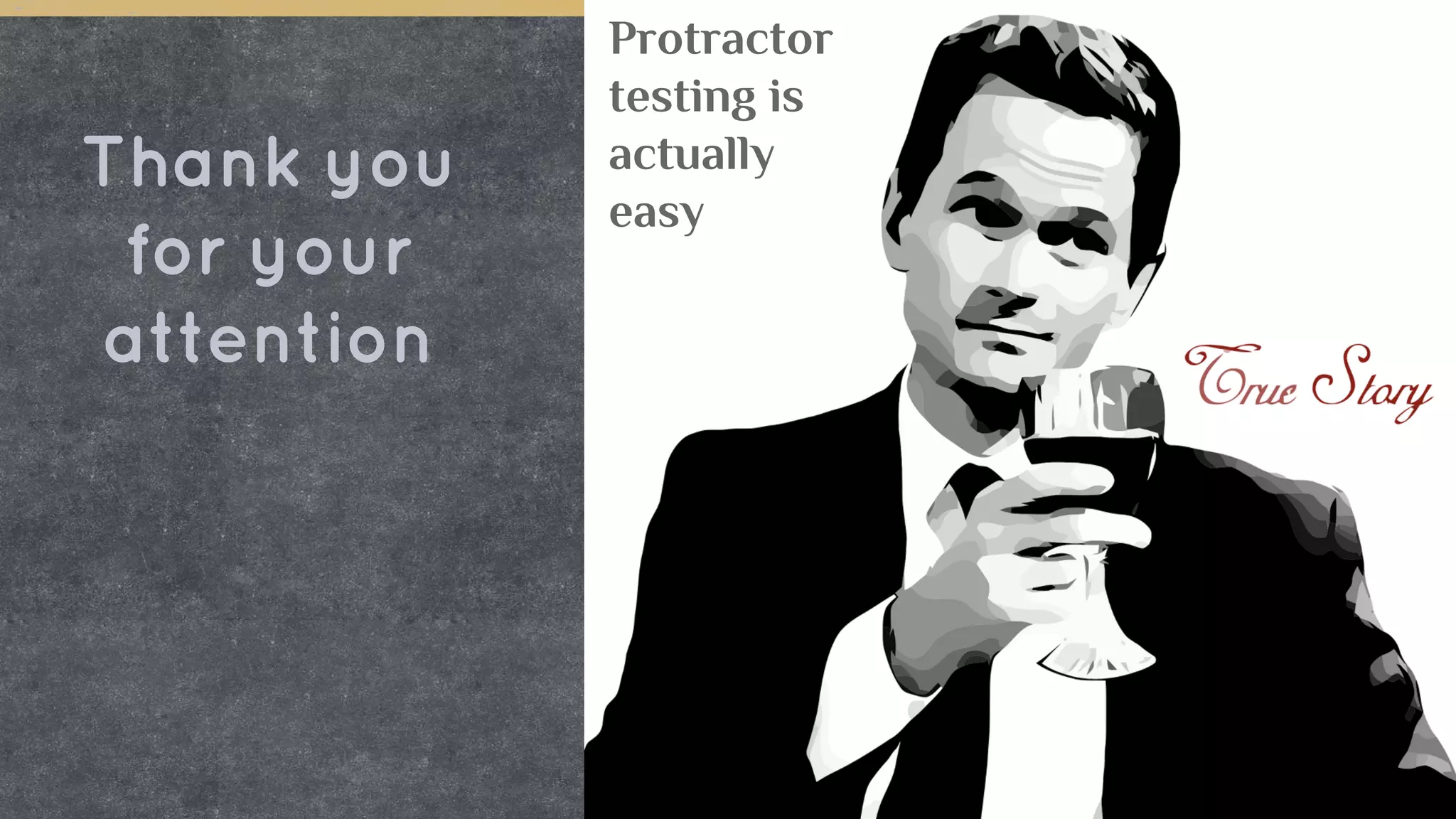 Thank you
for your
attention
Protractor
testing is
actually
easy
 