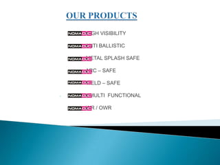 HIGH VISIBILITY

    ANTI BALLISTIC

    METAL SPLASH SAFE

    ARC – SAFE

    WELD – SAFE

-    MULTI FUNCTIONAL

    WR / OWR
 