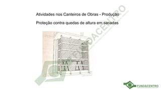 Atividades nos Canteiros de Obras - Produção
Proteção contra quedas de altura em sacadas
 