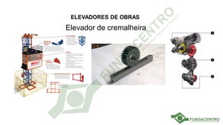 ELEVADORES DE OBRAS
Elevador de cremalheira
 