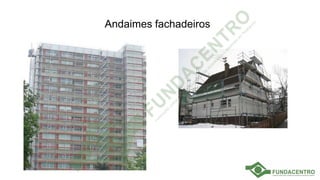 Andaimes fachadeiros
 