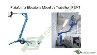 Plataforma Elevatória Móvel de Trabalho _PEMT
 