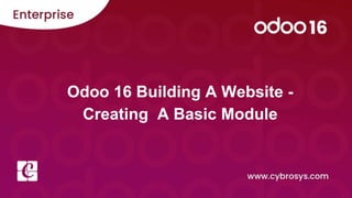 Odoo 16 Building A Website -
Creating A Basic Module
 