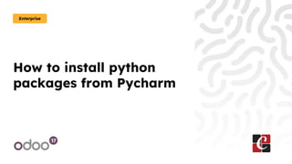 How to install python
packages from Pycharm
Enterprise
 