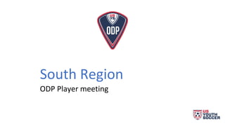 South Region
ODP Player meeting
 
