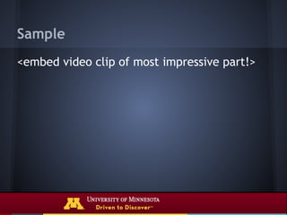 Sample
<embed video clip of most impressive part!>
 