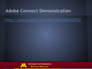 Adobe Connect Demonstration
http://umconnect.umn.edu/mesidemo2012
 