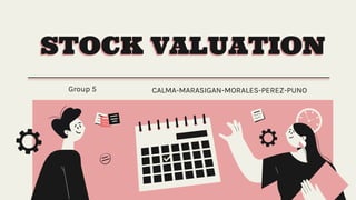 STOCK VALUATION
CALMA-MARASIGAN-MORALES-PEREZ-PUNO
Group 5
 