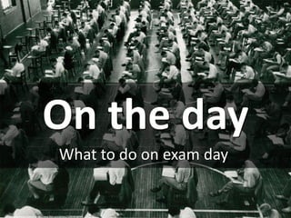 On the day
What to do on exam day
cc: Phillips Academy, Andover - https://www.flickr.com/photos/112053842@N04
 
