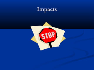 Impacts
 