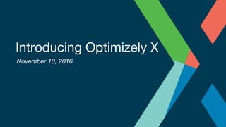 Introducing Optimizely X
November 10, 2016
 