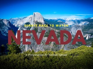 NEVADA
S E N A T E R A C E T O W A T C H
A Presentation by Nathan Sproul
 
