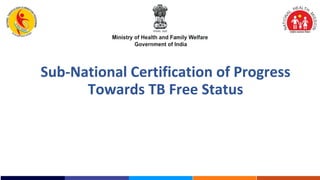 Sub-National Certification of Progress
Towards TB Free Status
 