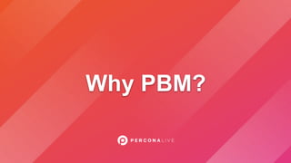 Why PBM?
 