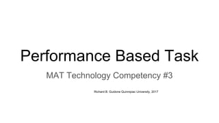 Performance Based Task
MAT Technology Competency #3
Richard B. Guidone Quinnipiac University, 2017
 