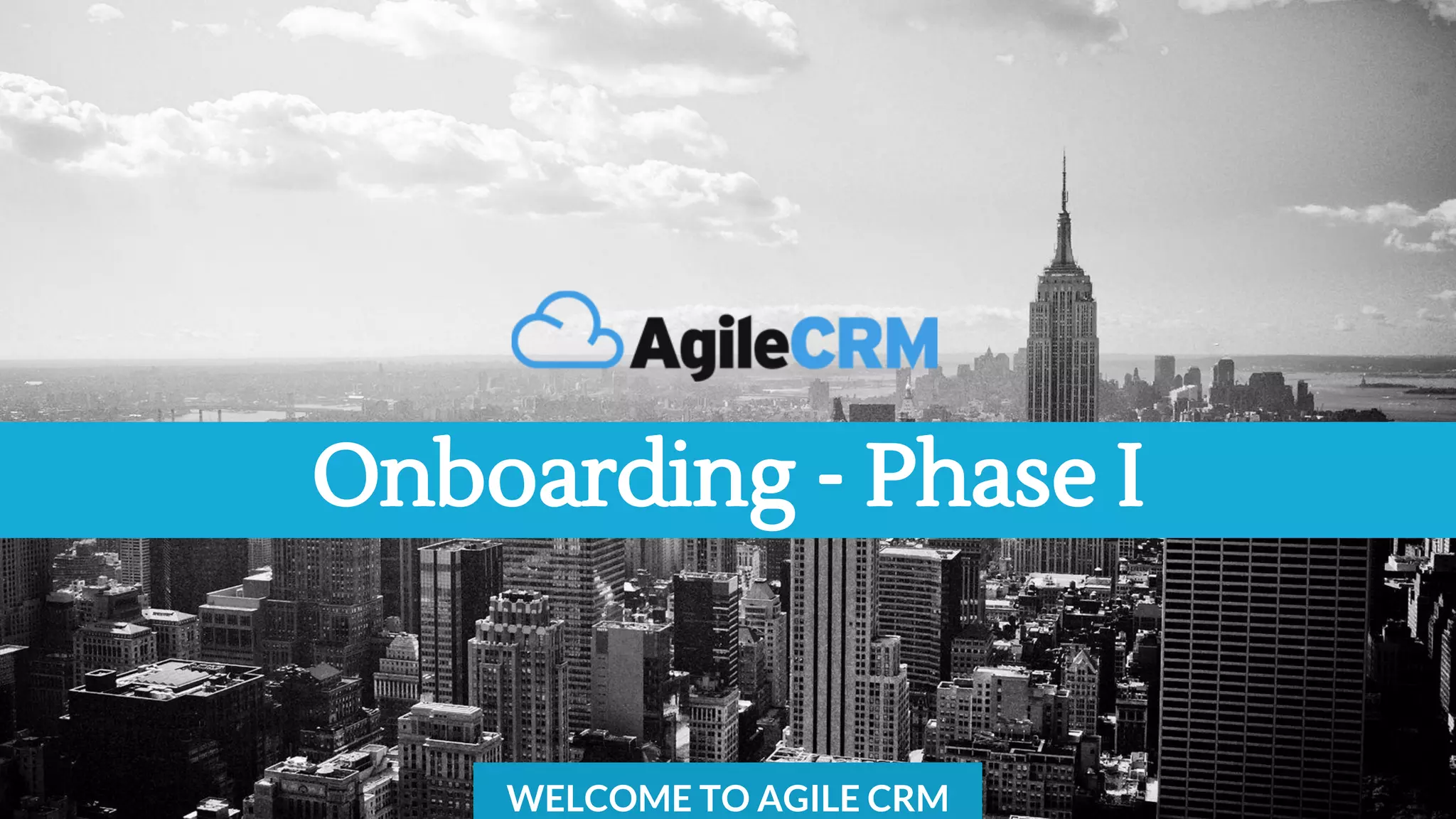 Onboarding - Phase I
WELCOME TO AGILE CRM
 