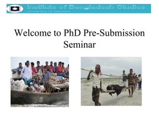 Welcome to PhD Pre-Submission
Seminar
 
