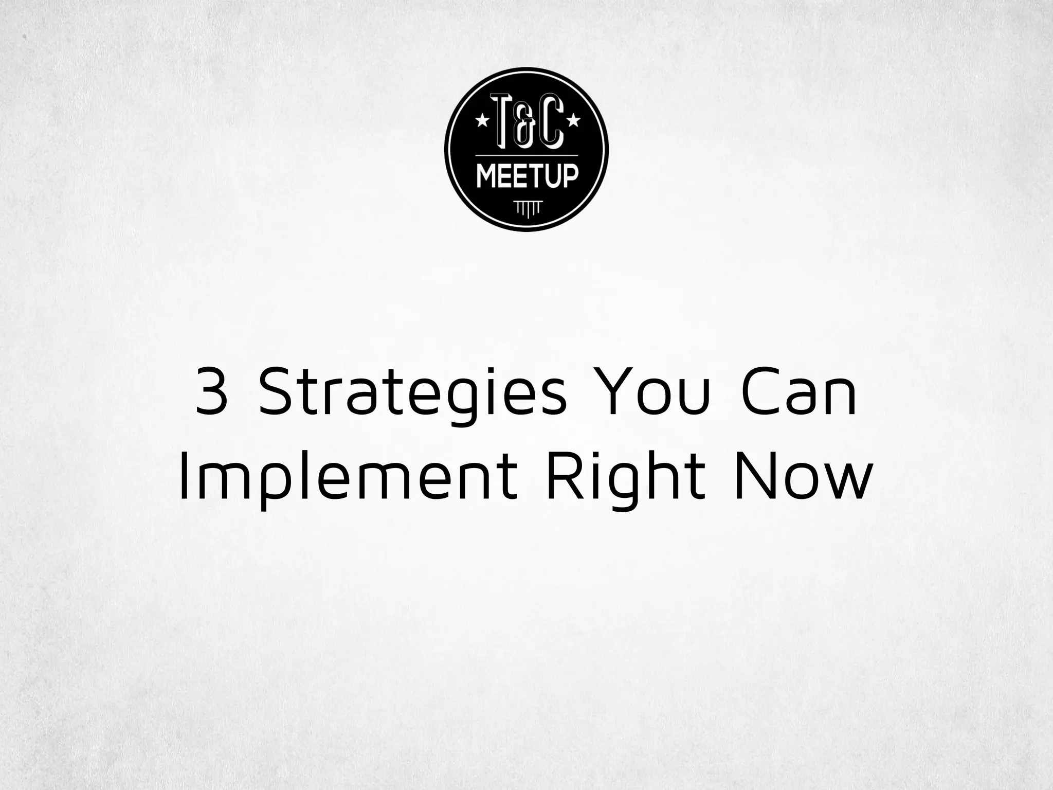 3 Strategies You Can
Implement Right Now
 