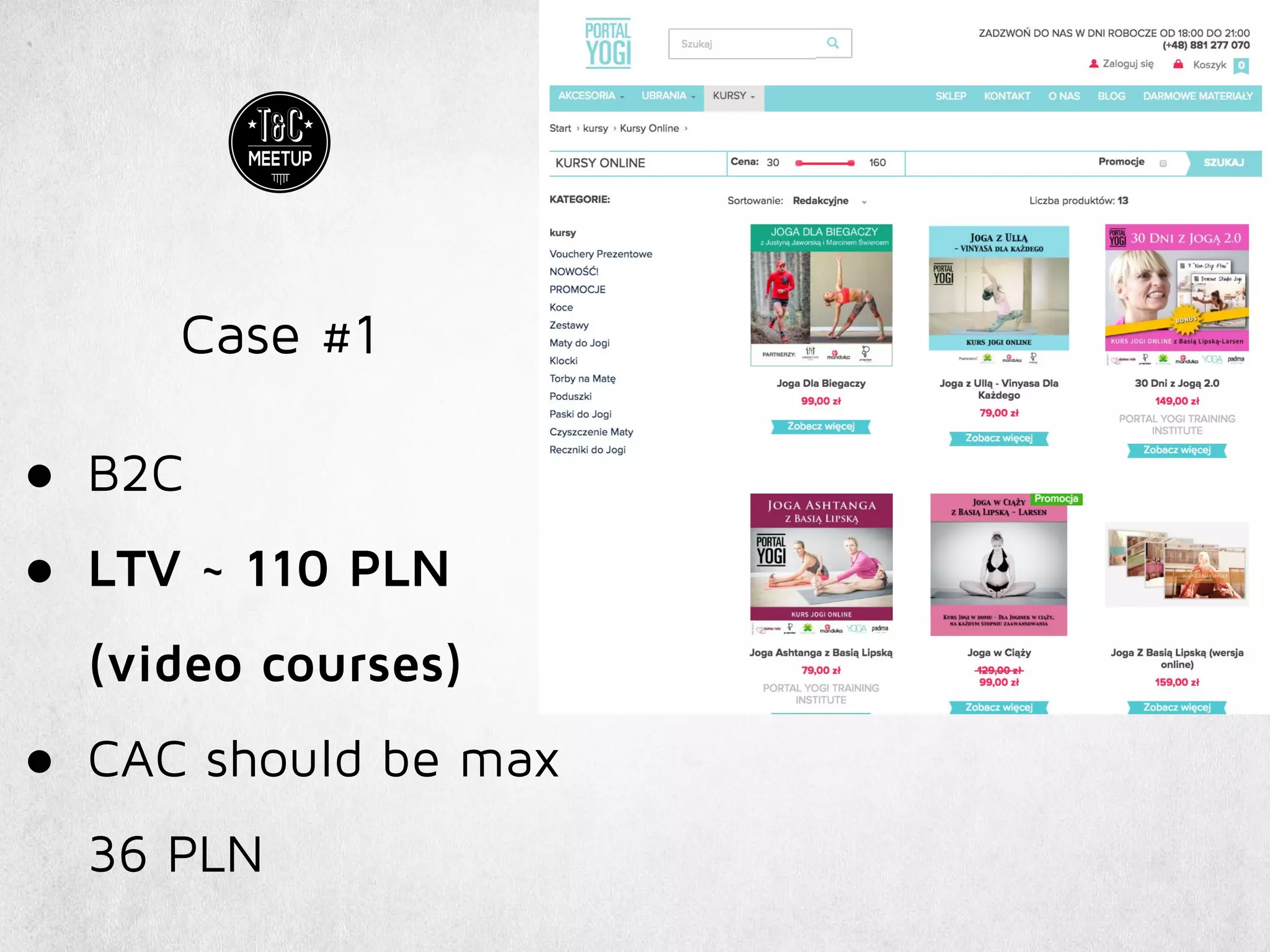 Case #1
● B2C
● LTV ~ 110 PLN
(video courses)
● CAC should be max
36 PLN
 