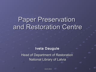 Paper Preservation  and Restoration Centre Head of Department of Restoration  National Library of Latvia Iveta Daugule   