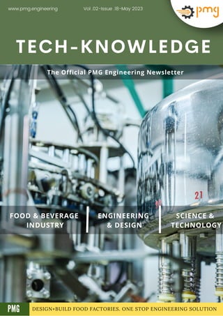 DESIGN+BUILD FOOD FACTORIES. ONE STOP ENGINEERING SOLUTION
TECH-KNOWLEDGE
FOOD & BEVERAGE
INDUSTRY
ENGINEERING
& DESIGN
SCIENCE &
TECHNOLOGY
Vol .02-Issue .18-May 2023
www.pmg.engineering
A
The Official PMG Engineering Newsletter
PMG
 