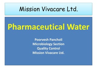 Mission Vivacare Ltd. Pharmaceutical Water Poorvesh Pancholi Microbiology Section Quality Control  Mission Vivacare Ltd. 