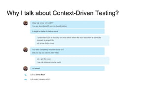 Why I talk about Context-Driven Testing?
 
