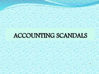 ACCOUNTING SCANDALS
 
