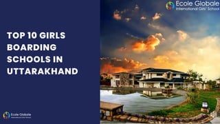 TOP 10 GIRLS
BOARDING
SCHOOLS IN
UTTARAKHAND
 