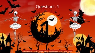 1
Shemushi : The Quiz Club | Halloween Fun Quiz 2025
Question : 1
 