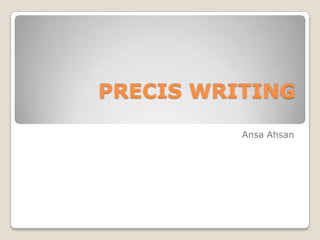 PRECIS WRITING
          Ansa Ahsan
 