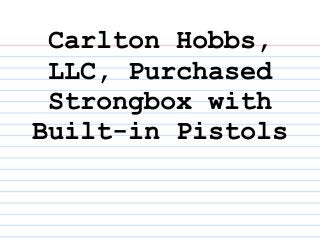 Carlton Hobbs,
 LLC, Purchased
 Strongbox with
Built-in Pistols
 
