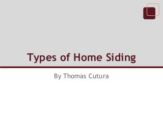 Types of Home Siding
    By Thomas Cutura
 