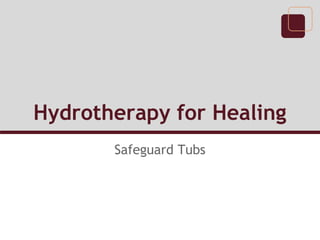 Hydrotherapy for Healing
Safeguard Tubs
 