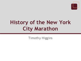 History of the New York
City Marathon
Timothy Higgins
 