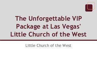 The Unforgettable VIP
Package at Las Vegas'
Little Church of the West
Little Church of the West

 