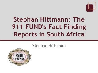 Stephan Hittmann: The
911 FUND's Fact Finding
Reports in South Africa
      Stephan Hittmann
 