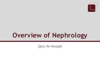 Overview of Nephrology
Qais Al-Awqati

 