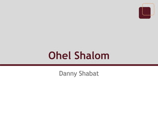 Ohel Shalom
 Danny Shabat
 