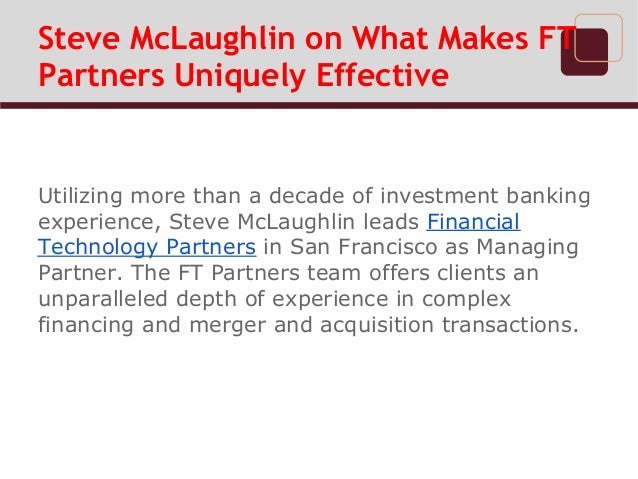 steve mclaughlin on what makes ft partners uniquely effective steve mclaughlin ft partners