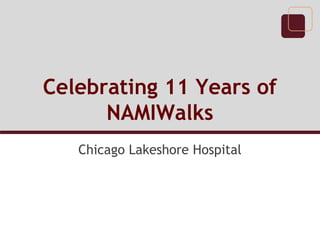 Celebrating 11 Years of
NAMIWalks
Chicago Lakeshore Hospital
 