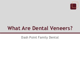 What Are Dental Veneers?
Dash Point Family Dental
 