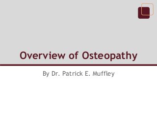 Overview of Osteopathy
    By Dr. Patrick E. Muffley
 