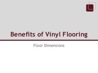 Benefits of Vinyl Flooring
       Floor Dimensions
 