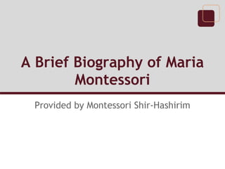 A Brief Biography of Maria
        Montessori
 Provided by Montessori Shir-Hashirim
 