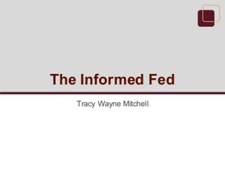 The Informed Fed
Tracy Wayne Mitchell
 