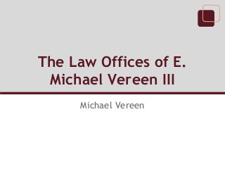 The Law Offices of E.
Michael Vereen III
Michael Vereen
 